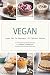 Vegan: Vegan (Vegan Diet, Vegan Cookbook, Vegan Recipes, Vegan Slow Cooker, Raw Vegan, Vegetarian, Smoothies)