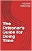 The Prisoner's Guide for Do...