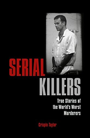 Serial Killers: True Stories of the World's Worst Murderers (Paperback)