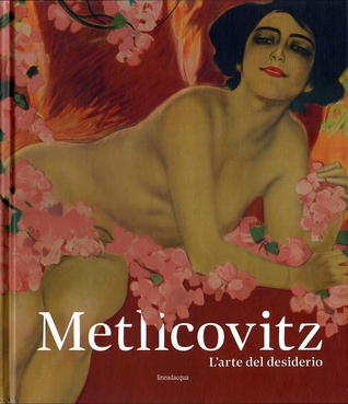 Metlicovitz - L'arte del desiderio