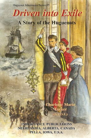 Driven into Exile: A Story of the Huguenots (Huguenot Inheritance Series, #5)