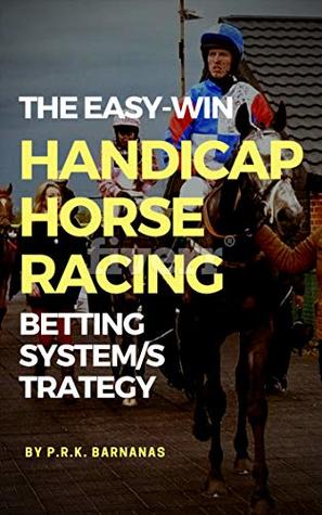 THE EASY-WIN HANDICAP HORSE RACING BETTING SYSTEM/STRATEGY