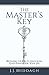 The Master’s Key: Becoming the Key to Unlocking God’s Purpose for Your Life