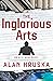 The Inglorious Arts (Alec B...