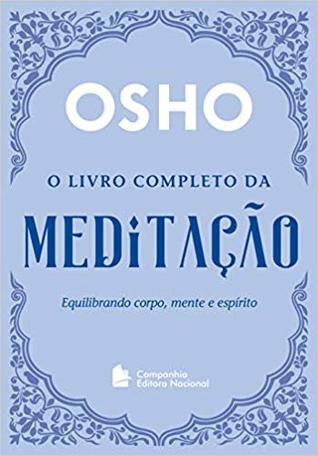 O Livro Completo da Meditação. Equilibrando Corpo, Mente e Espírito