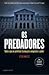 Os Predadores: Tudo o que os políticos fazem para conquistar o poder
