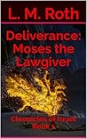 Deliverance: Moses the Lawgiver Chronicles of Israel #1 Deliverance: Moses the Lawgiver Chronicles of Israel #1