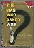 The Man Who Asked Why