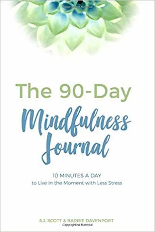 The 90-Day Mindfulness Journal: 10 Minutes a Day to Live in the Present Moment