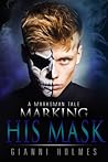 Marking His Mask (A Marksman's Tale #2) Marking His Mask (A Marksman's Tale #2)