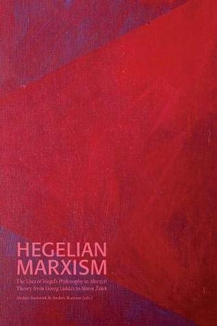 Hegelian Marxism: The Uses of Hegel's Philosophy in Marxist Theory from Georg Lukács to Slavoj Zizek (Södertörn Academic Studies)