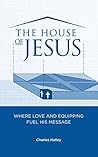 The House of Jesus: Where Love and Equipping Fuel His Message