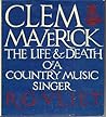 Clem Maverick, the Life and Death of a Country Music Singer by R.G. Vliet