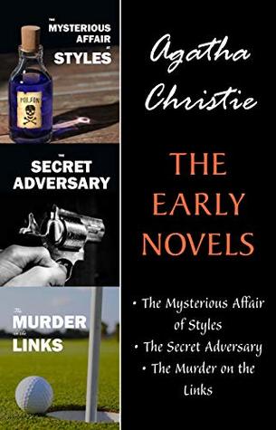 The Early Novels: The Mysterious Affair at Styles / The Secret Adversary / The Murder on the Links (Kindle Edition)