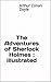 The Adventures of Sherlock Holmes : illustrated