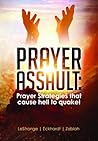 Prayer Assault: Prayer Strategies That Cause Hell to Quake