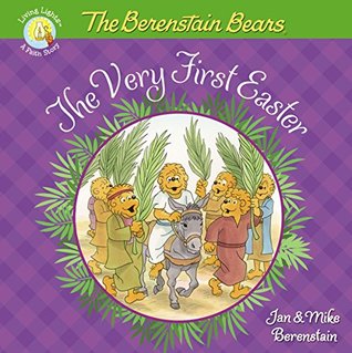 The Berenstain Bears The Very First Easter: An Easter And Springtime Book For Kids (Berenstain Bears/Living Lights: A Faith Story)
