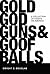 Gold, God, Guns & Goofballs by Dwight C. Douglas