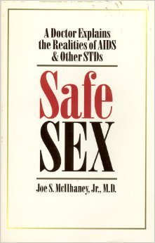 Safe Sex: A Doctor Explains the Realities of AIDS and Other STDs