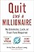 Quit Like a Millionaire: No Gimmicks, Luck, or Trust Fund Required