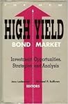 The New High Yield Bond Market: Investment Opportunities, Strategies and Analysis