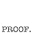 PROOF