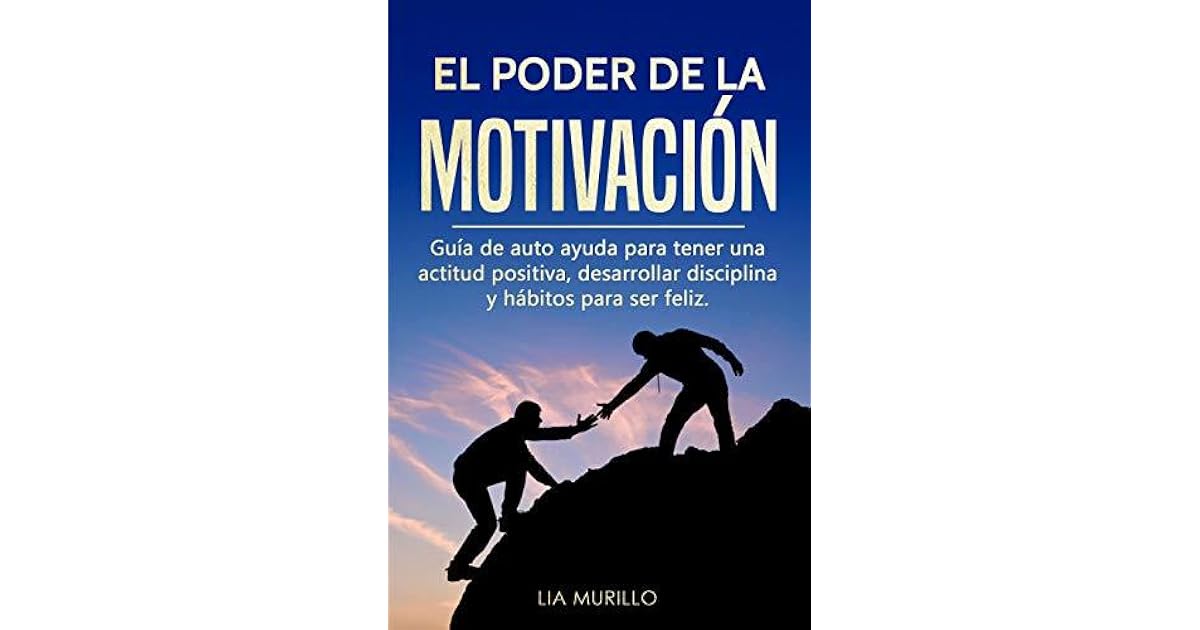EL PODER DE LA MOTIVACIÓN : Guía de autoayuda para tener una actitud ...