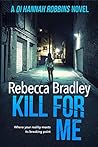 Kill for Me (D.I. Hannah Robbins, #5) Kill for Me (D.I. Hannah Robbins, #5)