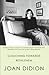 Slouching Towards Bethlehem by Joan Didion