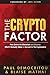 The Crypto Factor: Peek into the minds of insiders and discover what it actually takes for you to succeed in the cryptosphere