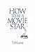 How to Be a Movie Star by T.J. Klune How to Be a Movie Star by T.J. Klune