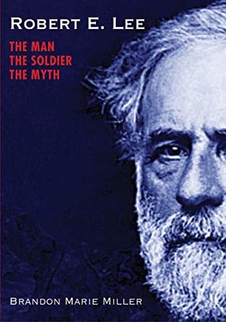Robert E. Lee: The Man, the Soldier, the Myth (Hardcover)