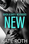 New (Quick & Dirty: Neighbors, #1) New (Quick & Dirty: Neighbors, #1)