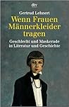 Wenn Frauen Männerkleider tragen: Geschlecht und Maskerade in Literatur und Geschichte