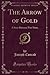 The Arrow of Gold: A Story Between Two Notes (Classic Reprint)