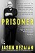 Prisoner: My 544 Days in an Iranian Prison--Solitary Confinement, a Sham Trial, High-Stakes Diplomacy, and the Extraordinary Efforts It Took to Get Me Out