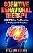 Cognitive Behavioral Therapy (CBT) : A CBT Guide To Theories & Professional Practice