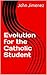 Evolution for the Catholic Student by John Jimenez