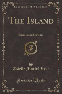 The Island: Rhymes and Sketches (Classic Reprint)