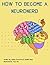 How to Become a NeuroNerd by Selina D. Kim