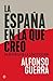 La España en la que creo (Ensayo) by Alfonso Guerra