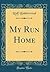 My Run Home (Classic Reprint)