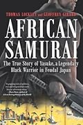African Samurai: The True Story of Yasuke, a Legendary Black Warrior in Feudal Japan