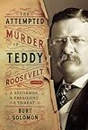 The Attempted Murder of Teddy Roosevelt
