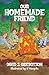 Our Homemade Friend by David J. Sidebottom