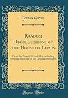 Random Recollections of the House of Lords: From the Year 1830 to 1836, Including Personal Sketches of the Leading Members (Classic Reprint)