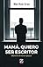 Mamá, quiero ser escritor by Blas Ruiz Grau