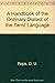A Handbook of the Ordinary Dialect of the Tamil Language