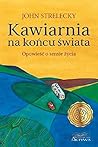 Kawiarnia na końcu świata. Opowieść o sensie życia by John P. Strelecky