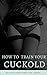 How to Train Your Cuckold